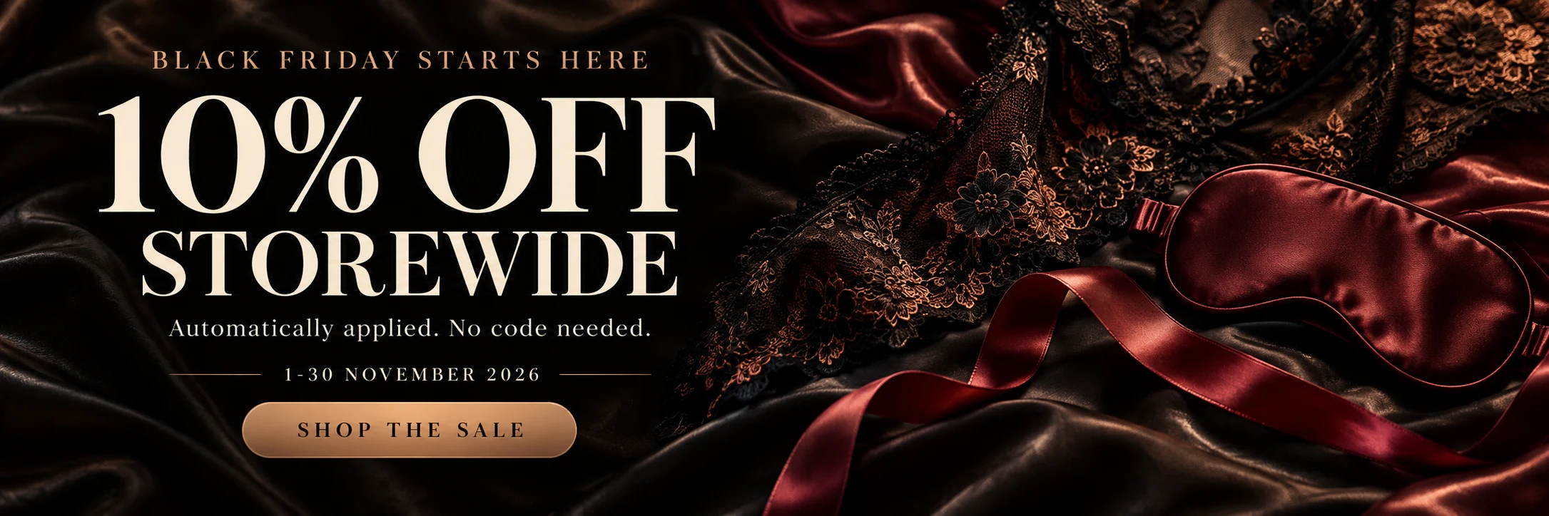 10% off storewide. Automatically applied. No code needed. 1 to 30 November 2026. Shop the sale.